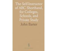 The Self-Instructor of ABC Shorthand, for Colleges, Schools, and Private Study