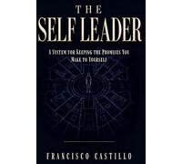 The Self Leader: A System For Keeping The Promises You Make To Yourself