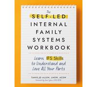 The Self-Led Internal Family Systems Workbook: Learn IFS Skills to Understand and Love All Your Parts