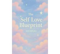 The Self Love Blueprint Journal: 100-Day Guided Journal for Women - Build Confidence, Heal Emotionally, and Create a Daily Routine of Gratitude and Growth