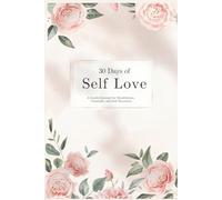 The Self-Love Coloured Journal for Women: A 30-Day Guided Journal for Mindfulness, Gratitude, and Personal Growth: Daily Prompts, Affirmations, and ... Practice Self-Care, and Embrace Inner Peace