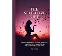 The Self-Love Diet: Break Free from People Pleasing, Emotional Eating and Be Unapologetically You