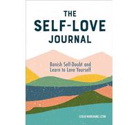 The Self-Love Journal: Banish Self-Doubt and Learn to Love Yourself