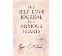 The Self-Love Journal for Anxious Hearts: 30 Days to Heal Attachment Wounds and Stop Sabotaging Love