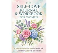 The Self-Love Journal & Workbook for Women: A Daily Planner to Cultivate Self-Care, Confidence, and Self-Discipline