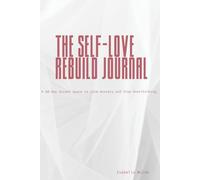 THE SELF-LOVE REBUILD JOURNAL: A 60-Day Guided Space to Calm Anxiety and Stop Overthinking