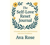 The Self-Love Reset Journal: A 30-Day Guided Journey to Heal, Grow, and Love Yourself Again