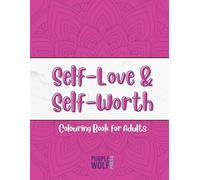 The Self-Love & Self-Worth Colouring Book: Uplifting Quotes, Gentle Reminders & Confidence-Boosting Pages to Colour for Inner Calm