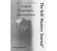 The Self-Mastery Journal™: 90 Days to Clarity, Focus & Emotional Discipline