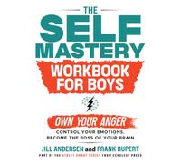 The Self-Mastery Workbook for Boys: Own Your Anger, Control Your Emotions, and Become the Boss of Your Brain (The Street Smart Kids)