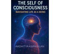 The Self of Consciousness: Navigating Life as a Being: Have you ever felt that life is more than what meets the eye? Is that your reality is a reflection of your inner world?