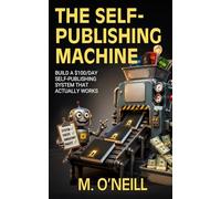 The Self-Publishing Machine: Build a $100/Day Self-Publishing Business That Actually Works