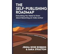 The Self-Publishing Roadmap: Everything You Need to Know About Becoming an Indie Author