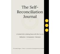 The Self-Reconciliation Journal: A Guided Path to Making Peace with Who You Are