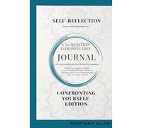 The Self-Reflection 50-Question Introspection Journal-Confronting Yourself Edition: A Guided Journey to Heal Old Wounds, Gain Clarity, and Reclaim Inner Peace