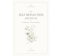 The Self Reflection Journal: A Guided Space to Know Yourself Better