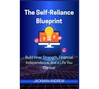 The Self-Reliance Blueprint: build inner strength, financial independence, and a life you control