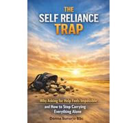 The Self Reliance Trap: Why Asking for Help Feels Impossible and How to Stop Carrying Everything Alone
