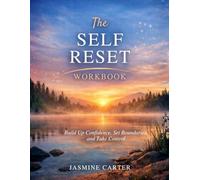 The Self-Reset Workbook: Build Up Confidence, Set Boundaries, and Take Control
