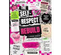 The Self-Respect Rebuild: A Guided Workbook for Healing, Building Boundaries, Breaking People-Pleasing Patterns & Reclaiming Your Peace (The Rebuild Series)