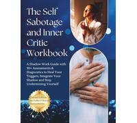 The Self Sabotage and Inner Critic Workbook, A Shadow Work guide with 30+ Assessments & Diagnostics to Heal Your Triggers, Integrate Your Shadow and ... Trauma (DELUXE/ STANDARD/ BONUS EDITION)