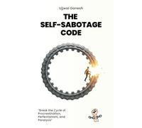 The Self-Sabotage Code: Break the Cycle of Procrastination, Perfectionism, and Paralysis (The Human Code)