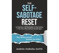 The Self-Sabotage Reset: An Engineer's 30-Day System to Stop Getting in Your Own Way and Trust Yourself Again