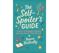 The Self Spoilers Guide: 17 Ways to Romance Yourself, Build Self-Love & Be the Love of Your Own Life