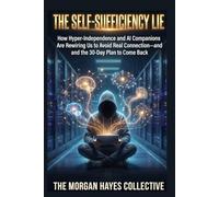 The Self-Sufficiency Lie: How Hyper-Independence and AI Companions Are Rewiring Us to Avoid Real Connection-and the 30-Day Plan to Come Back
