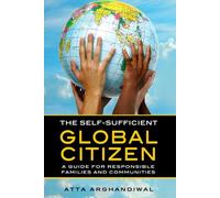 THE SELF-SUFFICIENT GLOBAL CITIZEN: A GUIDE FOR RESPONSIBLE FAMILIES AND COMMUNITIES
