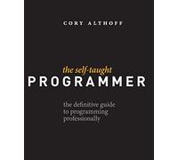 The Self-Taught Programmer: The Definitive Guide to Programming Professionally
