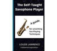 The Self-Taught Saxophone Player: A guide to uncorking sax playing techniques (Wizwind)