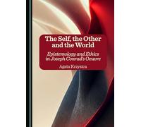 The Self, the Other and the World: Epistemology and Ethics in Joseph Conrad's Oeuvre