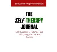 The Self-Therapy Journal: Heal Yourself with the Power of Questions
