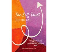 The Self Trust Journal: Gain the clarity and confidence to trust yourself in life, love, and work