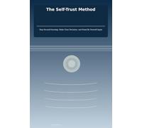 The Self-Trust Method: Stop Second-Guessing, Make Clear Decisions and Stand By Yourself Again (Quiet Life Skills)