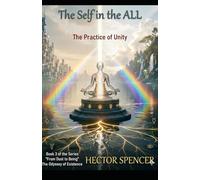 The SELF Within the ALL: The Practice of Unity (From Dust to Being - The Odyssey of Existence)