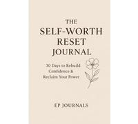 The Self-Worth Reset Journal: 30 Days to Rebuild Confidence & Reclaim Your Power
