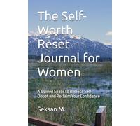 The Self-Worth Reset Journal for Women: A Guided Space to Release Self-Doubt and Reclaim Your Confidence