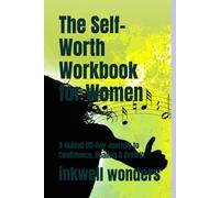 The Self-Worth Workbook for Women: A Guided 90-Day Journey to Confidence, Healing & Growth