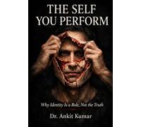 THE SELF YOU PERFORM: Why Identity Is a role, Not the Truth (The Naked Mind Series)