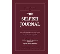 The Selfish Journal: Say Hello to Your Dark Side - 40 Guided Prompts, Games and Confessions for Thoughts You're Not Proud Of