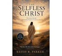 The Selfless Christ: How Jesus Reveals the Freedom Found in Sacrificing Desire
