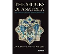 The Seljuks of Anatolia: Court and Society in the Medieval Middle East (Library of Middle East History)