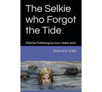The Selkie who Forgot the Tide: Child Sex Trafficking Survivor's Selkie Ache (The Borrowed Skin Series)