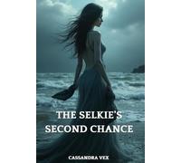 The Selkie's Second Chance: A Fantasy Romance of Love, Fate, and the Sea