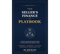 The Seller's Finance Playbook: Sell Your Property, Become the Bank: Seller Financing for Sellers, Buyers, and Investors - Deal Structures, Legal Protection, and Owner-Financed Notes