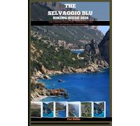 THE SELVAGGIO BLU HIKING GUIDE 2026: Italy’s Wildest Coastal Trek - Clifftop Paths, Sea Caves, and Sardinia’s Untamed Beauty (Destination Insights travel guide)