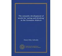 The semantic development of words for 'eating and drinking' in the Germanic dialects (Vol-1)