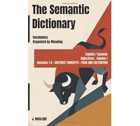 The Semantic Dictionary: English / Spanish Vocabulary Organized by Meaning. Adjectives - Volume 1 (English / Spanish Semantic Dictionary)